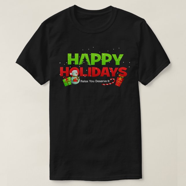Christmas   Happy Holidays Rela You Deserve It  T-Shirt (Design Front)