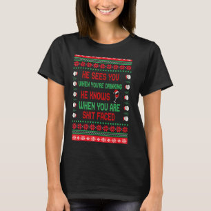 Christmas He Sees You When Drinking He Knows Ugly  T-Shirt