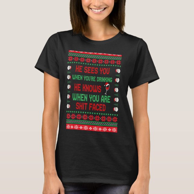 Christmas He Sees You When Drinking He Knows Ugly  T-Shirt (Front)