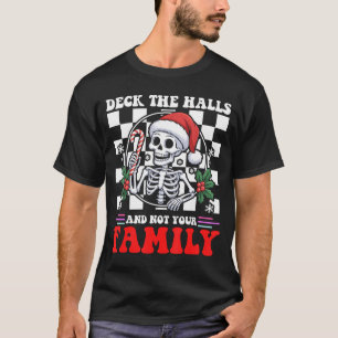 Christmas Humor Deck The Halls Not Your Family Say T-Shirt
