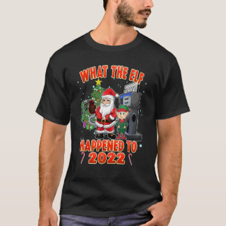 Christmas Humor What the Elf Happened to 2022 T-Shirt