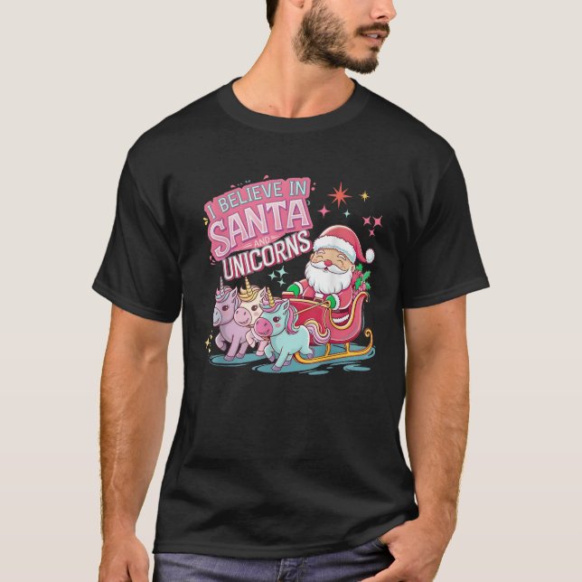 Christmas I Believe In Santa And Unicorns Funny Xm T-Shirt (Front)