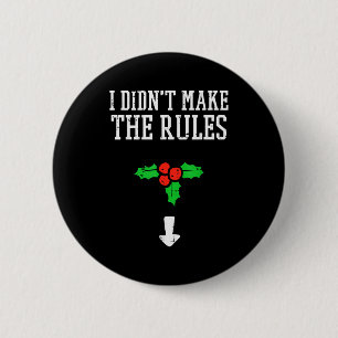 Christmas I Didnt Make Rules Mistletoe Funny Xmas 2 Inch Round Button