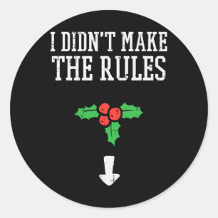 Christmas I Didnt Make Rules Mistletoe Funny Xmas  Classic Round Sticker