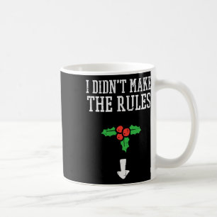 Christmas I Didnt Make Rules Mistletoe Funny Xmas  Coffee Mug
