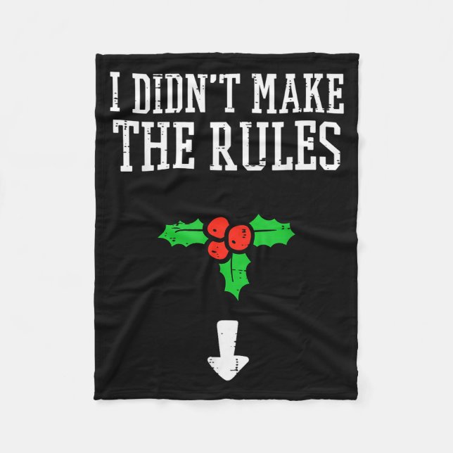 Christmas I Didnt Make Rules Mistletoe Funny Xmas  Fleece Blanket (Front)