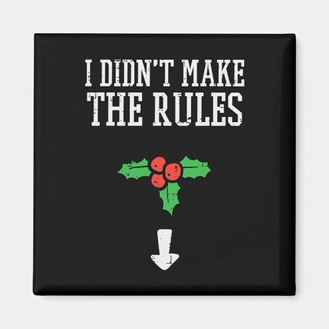 Christmas I Didnt Make Rules Mistletoe Funny Xmas  Magnet (Front)