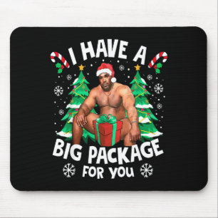 Christmas I Have A Big Package For You Naughty Big Mouse Pad