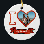 Christmas I Love My Family Personalized Photo Ceramic Ornament<br><div class="desc">Add your family photo, pet, husband, wife, son, daughter to this cute "I Love Heart My Family" design. Makes a great keepsake and decor for the Christmas tree.</div>