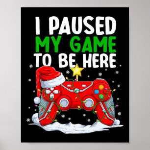 Christmas I Paused My Game To Be Here Fun Gamer Bo Poster