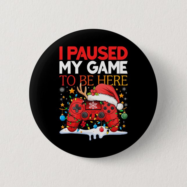 Christmas I Paused My Game To Be Here Funny Sarcas 2 Inch Round Button (Front)