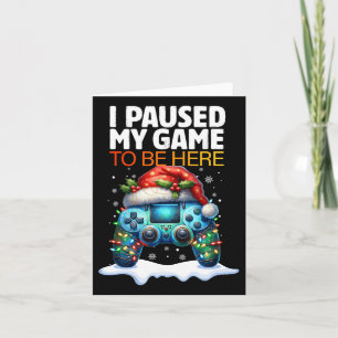 Christmas I Paused My Game To Be Here Funny Sarcas Card
