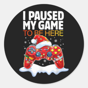 Christmas I Paused My Game To Be Here Funny Sarcas Classic Round Sticker