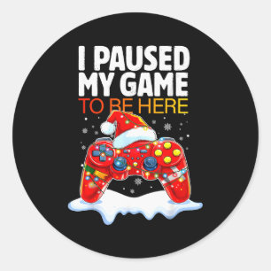Christmas I Paused My Game To Be Here Funny Sarcas Classic Round Sticker