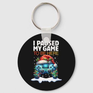 Christmas I Paused My Game To Be Here Funny Sarcas Keychain