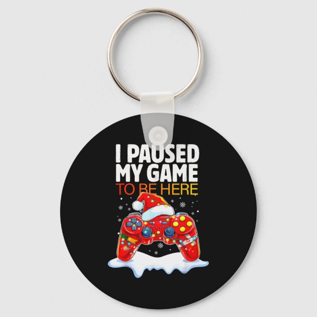 Christmas I Paused My Game To Be Here Funny Sarcas Keychain (Front)