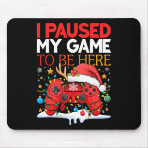 Christmas I Paused My Game To Be Here Funny Sarcas Mouse Pad