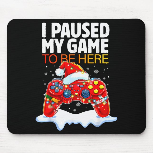 Christmas I Paused My Game To Be Here Funny Sarcas Mouse Pad (Front)
