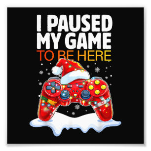 Christmas I Paused My Game To Be Here Funny Sarcas Photo Print