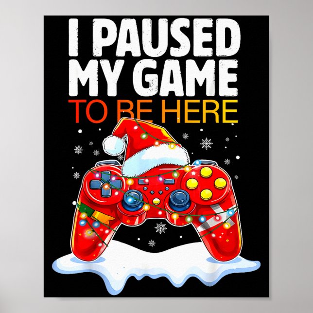 Christmas I Paused My Game To Be Here Funny Sarcas Poster (Front)