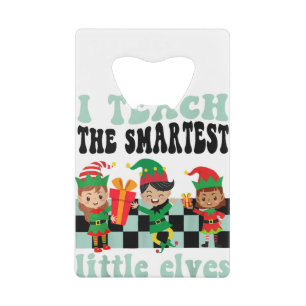 Christmas I Teach the Cutest Little Elves Teacher Credit Card Bottle Opener