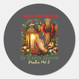 Christmas I Will Praise Him Every Season Christian Classic Round Sticker