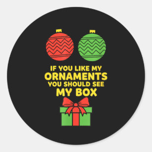 Christmas If You Like My Ornaments You Should See  Classic Round Sticker