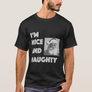 Christmas I'm Nice And Naughty Funny Xmas List  T-Shirt