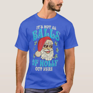 Christmas in July Funny Santa Hot As Balls Summer  T-Shirt