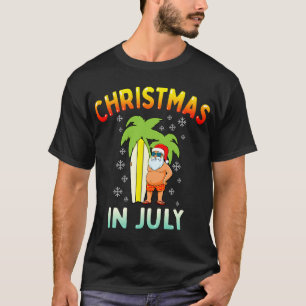Christmas in July Funny Santa Summer Xmas Men Wome T-Shirt