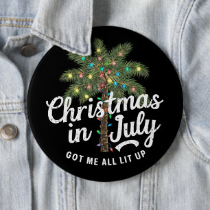Christmas in July Got Me All Lit Up  6 Inch Round Button