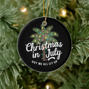 Christmas in July Got Me All Lit Up  Ceramic Ornament