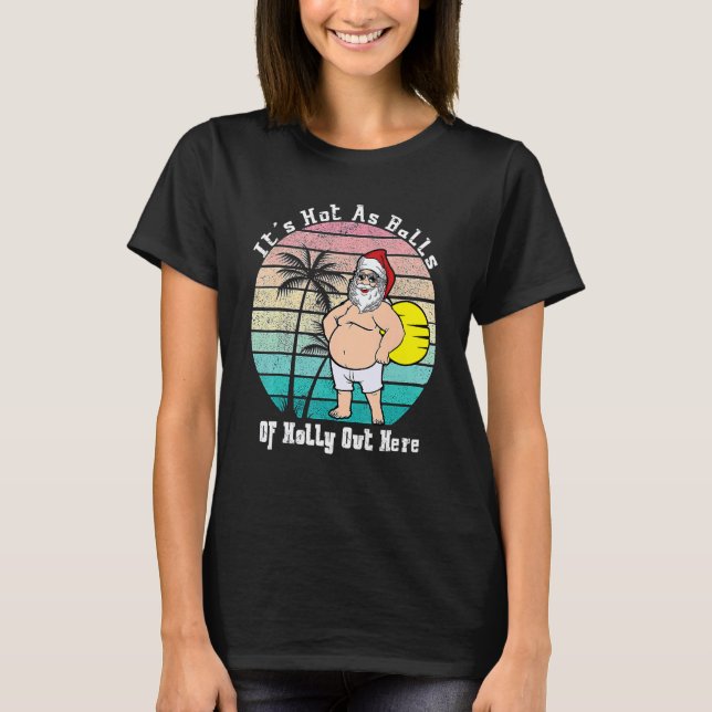 Christmas In July Hot As Balls Santa Summer Party T-Shirt (Front)