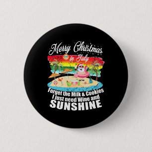 Christmas In July No Cookies Just Wine And Sunshin 2 Inch Round Button