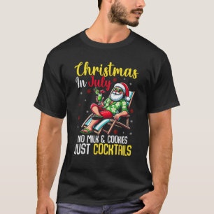 Christmas In July No Milk Cookies Just Cocktails S T-Shirt
