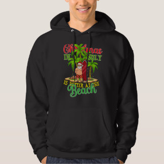 Christmas In July Santa Summer Xmas Is Better At T Hoodie
