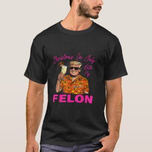 Christmas In July With My Felon Trump 2024 Summer  T-Shirt