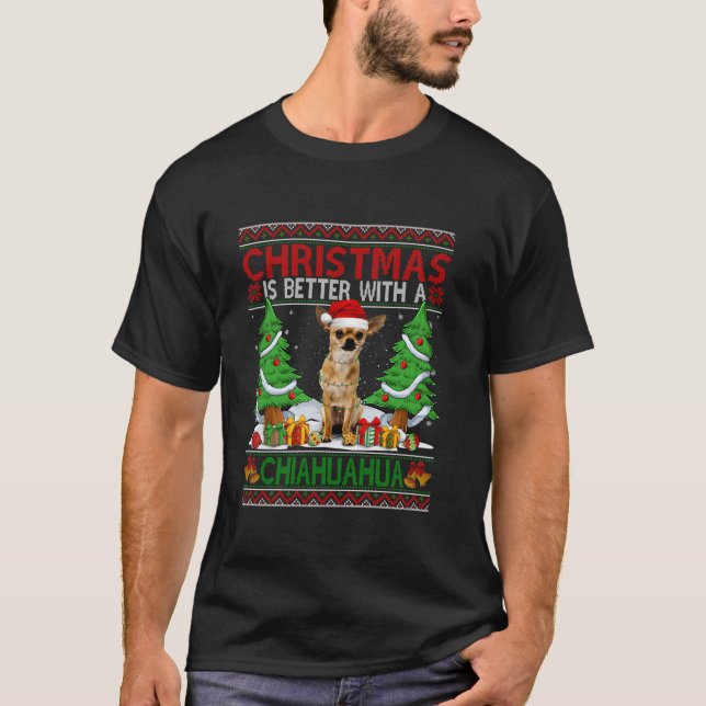 Christmas Is Better With A Chiahuhua Ugly Christma T-Shirt (Front)