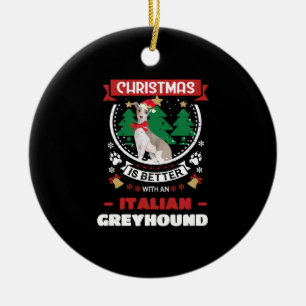 Christmas Is Better With An Italian Greyhound Chri Ceramic Ornament