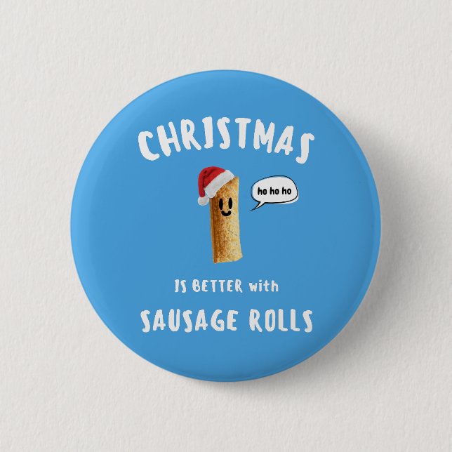 CHRISTMAS IS BETTER with SAUSAGE ROLLS 2 Inch Round Button (Front)