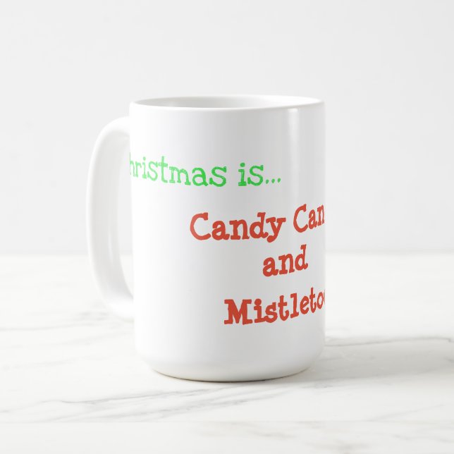 Christmas is..Candy Canes and Mistletoe Coffee Mug (Front Left)