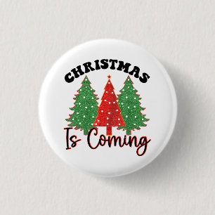 Christmas Is Coming 1 Inch Round Button