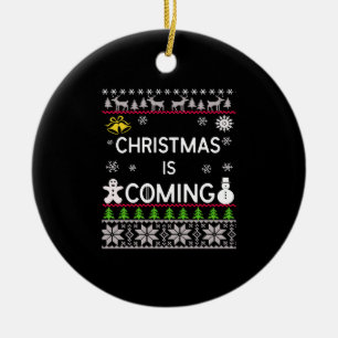 Christmas Is Coming Ugly Christmas Sweater Ceramic Ornament