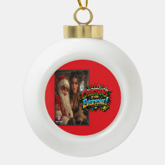 Christmas is for Everyone! Ceramic Ball Christmas Ornament