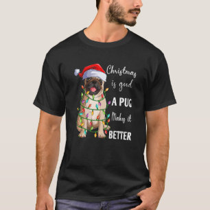 Christmas Is Good A Pug Makes It Better  Santa Pug T-Shirt