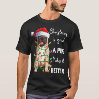 Christmas Is Good A Pug Makes It Better Santa Pug T-Shirt