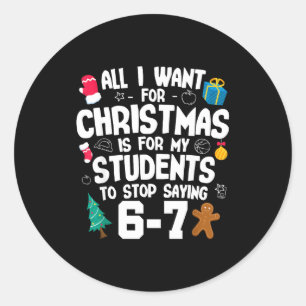 Christmas Is My Students To Stop Saying 67 _ Aweso Classic Round Sticker