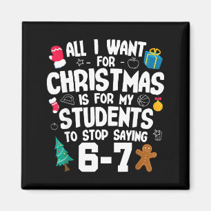 Christmas Is My Students To Stop Saying 67 _ Aweso Magnet