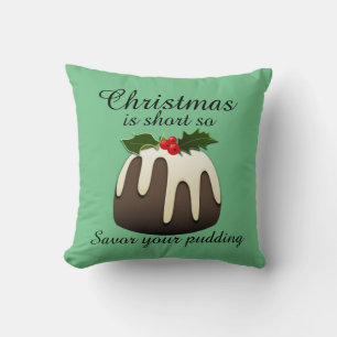 "Christmas is short so savor your pudding!" Green Throw Pillow