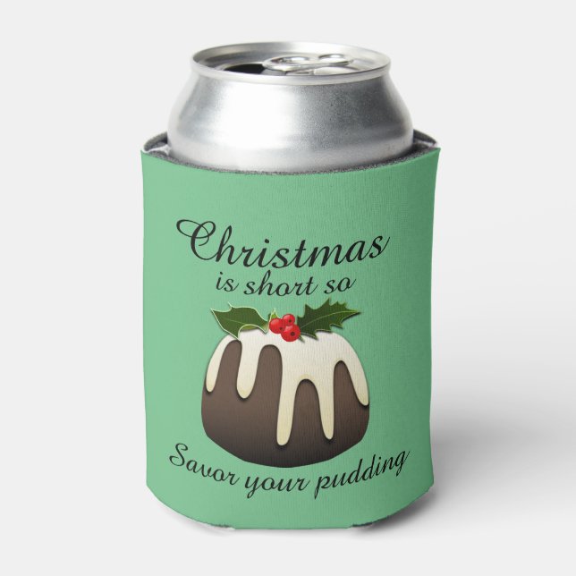 "Christmas is short so savour your pudding" Can Cooler (Can Front)